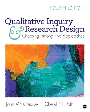 Qualitative Inquiry and Research Design: Choosing Among Five Approaches (4th Edition)
